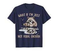 What If I'm Just Not Feral Enough Sarcastic Quotes Animals T-Shirt