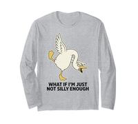 What If I'm Just Not Silly Enough Silly Goose Long Sleeve T-Shirt