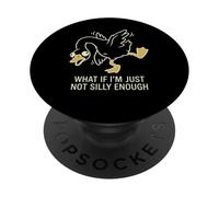 What If I'm Just Not Silly Enough Silly Goose PopSockets Adhesive PopGrip