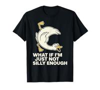 What If I'm Just Not Silly Enough Silly Goose T-Shirt
