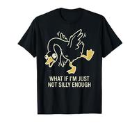 What If I'm Just Not Silly Enough Silly Goose T-Shirt