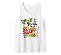 What If I'm Not Silly Enough Goose Bird Humor Quirky Joke Tank Top
