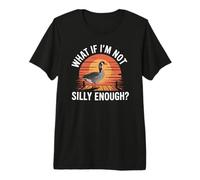 What If I'm Not Silly Enough Goose Duck Meme Premium T-Shirt