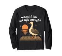 What If I'm Not Silly Enough Goose Tees Long Sleeve T-Shirt