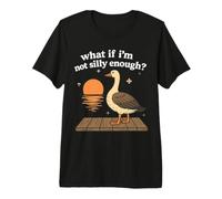What If I'm Not Silly Enough Goose Tees Premium T-Shirt
