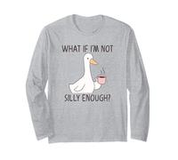 What If I'm Not Silly Enough Silly Goose Long Sleeve T-Shirt