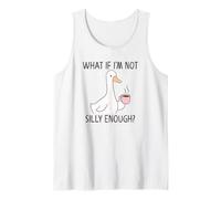 What If I'm Not Silly Enough Silly Goose Tank Top