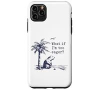 What If I'm Too Eager Funny Beaver Meme Case for iPhone 11 Pro Max