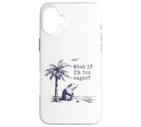 What If I'm Too Eager Funny Beaver Meme Case for iPhone 16 Plus