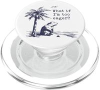 What If I'm Too Eager Funny Beaver Meme PopSockets PopGrip for MagSafe