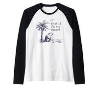 What If I'm Too Eager Funny Beaver Meme Raglan Baseball Tee