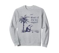 What If I'm Too Eager Funny Beaver Meme Sweatshirt