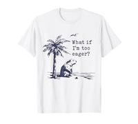 What If I'm Too Eager Funny Beaver Meme T-Shirt