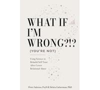 What If I'm Wrong?!? (You're Not): Using Science to Rebuild Self-Trust After Covert Relational Abuse