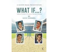 What If...?: Indian Cricket’s Counter-Factual History