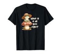 What If It All Goes Right, Cute Frog T-Shirt