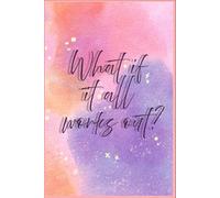 What If It All Works Out?: A Soulful Guide Journal to Discover Yourself, Dream Bigger & Document Your Becoming