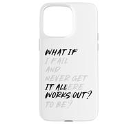WHAT IF IT ALL WORKS OUT? Case for iPhone 15 Pro Max