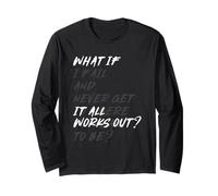 What IF IT All Works Out? Long Sleeve T-Shirt