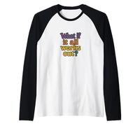 What If It All Works Out Positive Mindset Design Raglan Baseball Tee