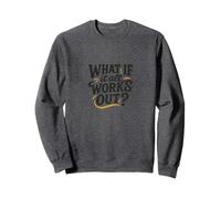 What If It All Works Out Positive Mindset Design Sweatshirt