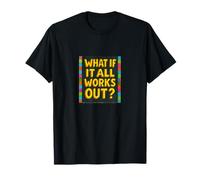 What If It All Works Out Positive Mindset Design T-Shirt