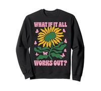 What If It All Works Out Retro Floral Inspirational Sweatshirt