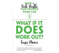 What If It Does Work Out?: How a Side Hustle Can Change Your Life