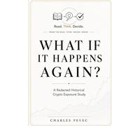 What if it happens again?: A redacted historical crypto exposure study (Read. Think. Decide.)