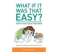 What if it was that EASY? How to heal YOU & your HOME: How Earth's energies may be affecting your life
