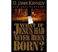 What If Jesus Had Never Been Born?: The Positive Impact of Christianity in History