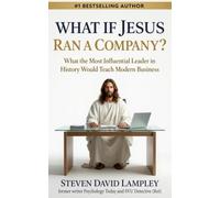 WHAT IF JESUS RAN A COMPANY?: What the Most Influential Leader in History Would Teach Modern Business