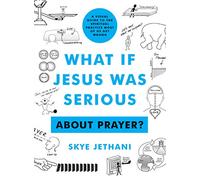 What if Jesus Was Serious ... About Prayer?: A Visual Guide to the Spiritual Practice Most of Us Get Wrong