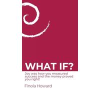 WHAT IF?: Joy was how you measured success & the money proved you right!