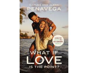 What If Love Is the Point? : Living for Jesus in a Self-Consumed World