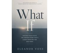 What If: Making Peace With the Anxious Mind That's Always Bracing for Bad News