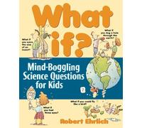 What If : Mind-Boggling Science Questions for Kids