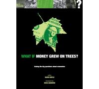 What if Money Grew on Trees?: Asking the big questions about economics