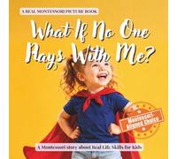 What If No One Plays With Me?: A calm Montessori book for toddlers about feeling left out, making friends, and finding connection: 4 (Real Life Skills for Kids)
