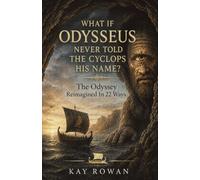 What If Odysseus Never Told the Cyclops His Name?: The Odyssey Reimagined in 22 Ways