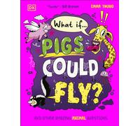 What If... Pigs Could Fly? : And Other Amazing Animal Questions
