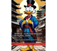 WHAT IF - SCROOGE MCDUCK IN FEUDAL JAPAN: THE DUCK IN THE EMPIRE OF THE RISING SUN
