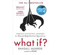 What If?: Serious Scientific Answers to Absurd Hypothetical Questions by Randall Munroe