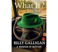 What If? Sure, Why Not!: A Memoir in Motion