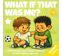 What If That Was Me?: A Children's Book About Empathy, Kindness, and Being a Good Friend (Ages 2-5) (Little Social Skills Series)