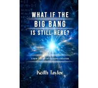 What If the Big Bang Is Still Here?: A New Theory of Ongoing Creation