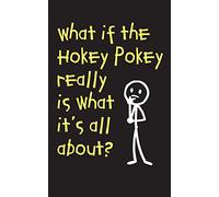 What If The Hokey Pokey Really Is What It's All About - Lined Journal: 120 Pages