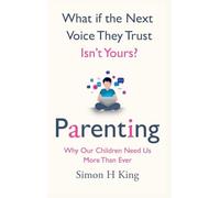 What if the Next Voice They Trust Isn't Yours?: Parenting: Why Our Children Need Us More Than Ever.