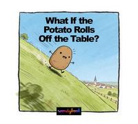 What If the Potato Rolls Off the Table?: A Funny Picture Book About Worry, Overthinking and Big Feelings for Kids Ages 3-7