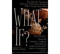 What If?: The World's Foremost Military Historians Imagine What Might Have Been (What If Essays)